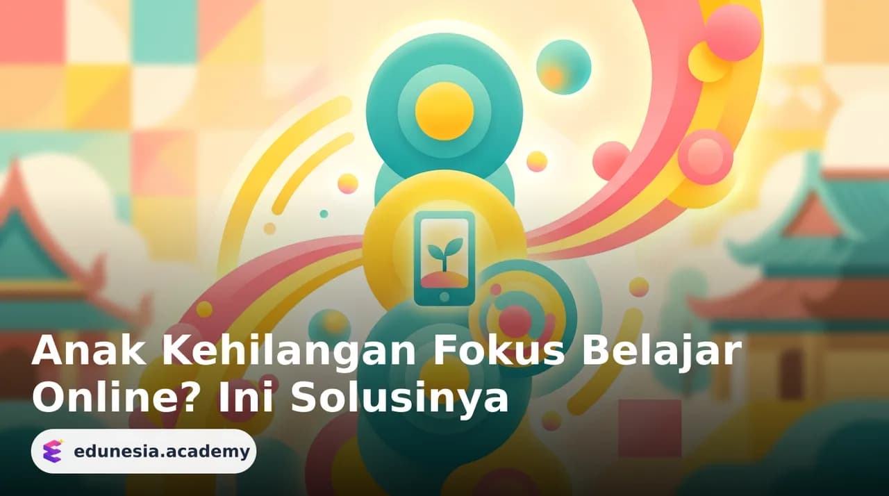Anak Kehilangan Fokus Belajar Online? Ini Solusinya